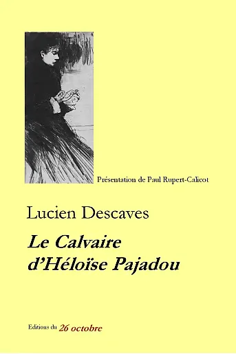 Lucien Descaves «Le Calvaire d'Héloïse Pajadou».
