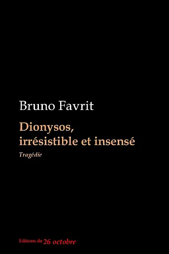 Bruno Favrit «Dionysos, irrésistible et insensé».