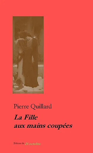 Pierre Quillard «La Fille aux mains coupées».