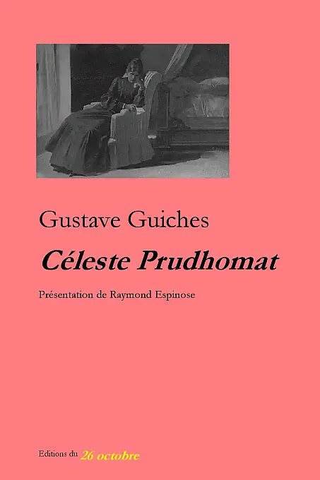 «Céleste Prudhomat» de Gustave Guiches présentation de Raymond Espinose.