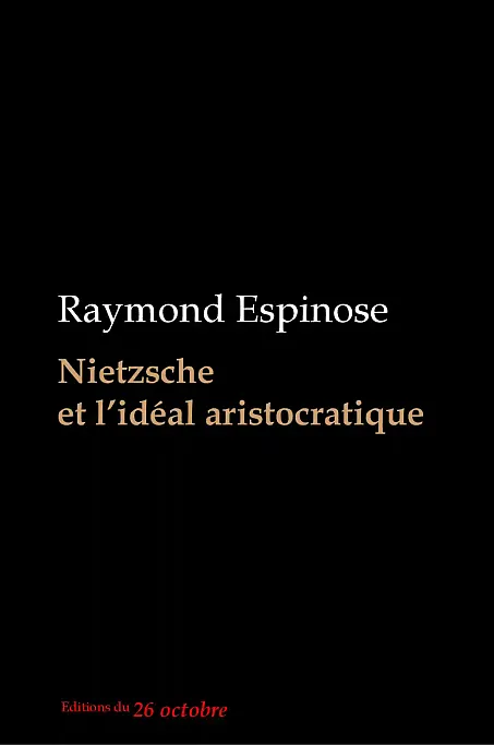 «Nietzsche et l’idéal aristocratique» de Raymond Espinose.